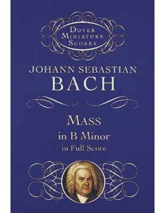BACH J.S.-Misa en Si menor (BWV:232) para Voces Solistas, Coro Mixto y Orquesta (Partitura Bolsillo)
