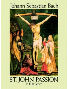 BACH J.S.-Pasion segun San Juan (BWV:245) para Coro y Orquesta (Partitura Director)