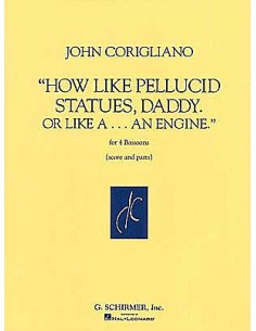 CORIGLIANO J.-How Like Pellucid Statues Daddy & Like an Engine para 4 Fagotes