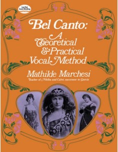 MARCHESI M.-Bel Canto: A Theorical and Practical Vocal Method